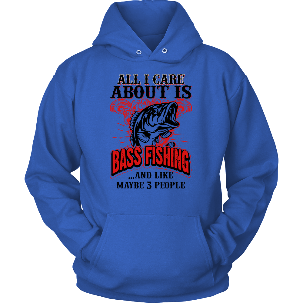 All I Care About Is Bass Fishing: Hoodie