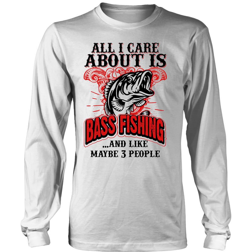 All I Care About Is Bass Fishing: T-Shirt